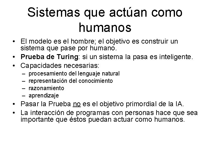 Sistemas que actúan como humanos • El modelo es el hombre; el objetivo es