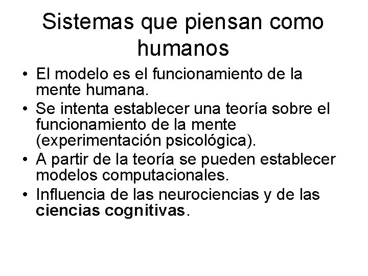 Sistemas que piensan como humanos • El modelo es el funcionamiento de la mente