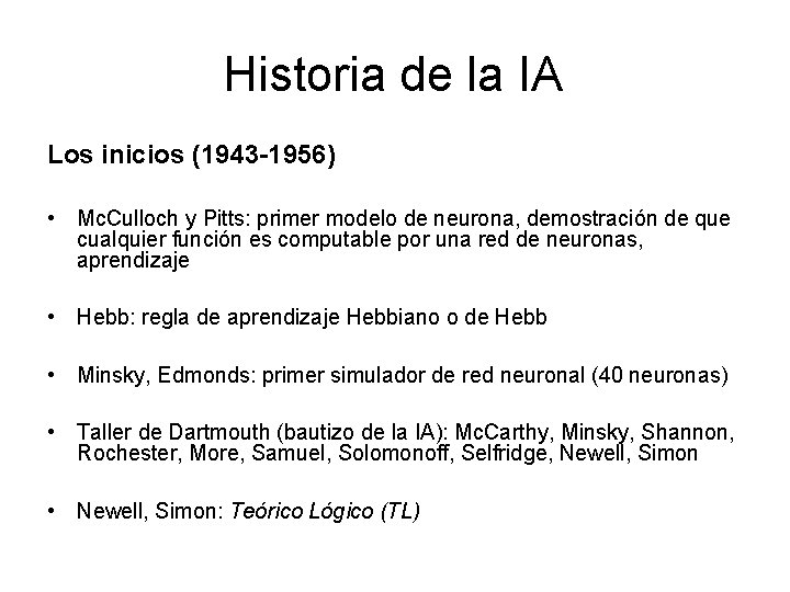 Historia de la IA Los inicios (1943 -1956) • Mc. Culloch y Pitts: primer