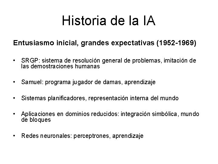 Historia de la IA Entusiasmo inicial, grandes expectativas (1952 -1969) • SRGP: sistema de