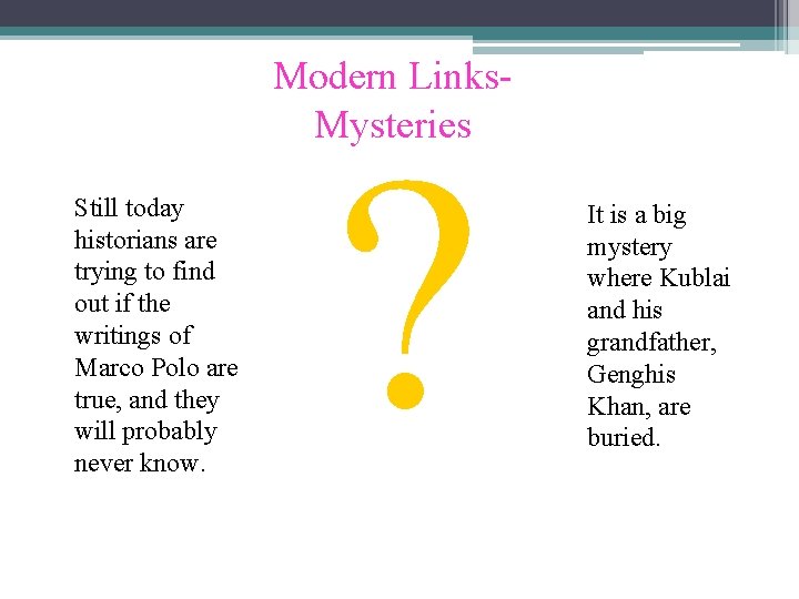 Modern Links. Mysteries Still today historians are trying to find out if the writings