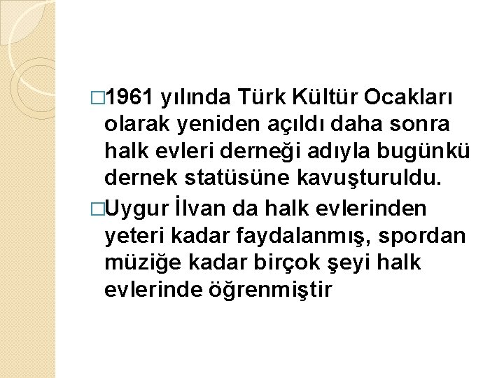 � 1961 yılında Türk Kültür Ocakları olarak yeniden açıldı daha sonra halk evleri derneği