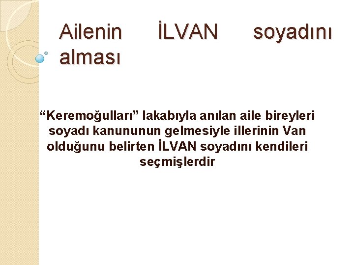 Ailenin alması İLVAN soyadını “Keremoğulları” lakabıyla anılan aile bireyleri soyadı kanununun gelmesiyle illerinin Van