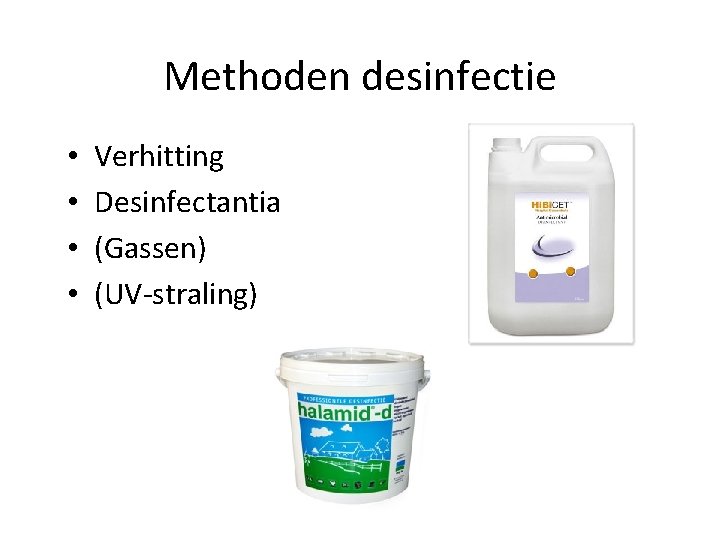 Methoden desinfectie • • Verhitting Desinfectantia (Gassen) (UV-straling) 
