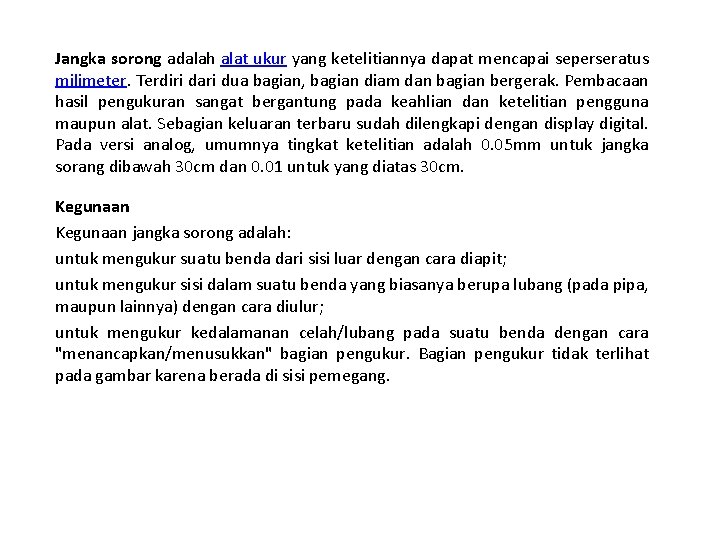 Jangka sorong adalah alat ukur yang ketelitiannya dapat mencapai seperseratus milimeter. Terdiri dari dua