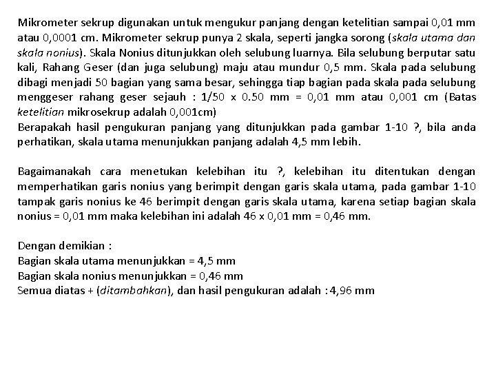 Mikrometer sekrup digunakan untuk mengukur panjang dengan ketelitian sampai 0, 01 mm atau 0,