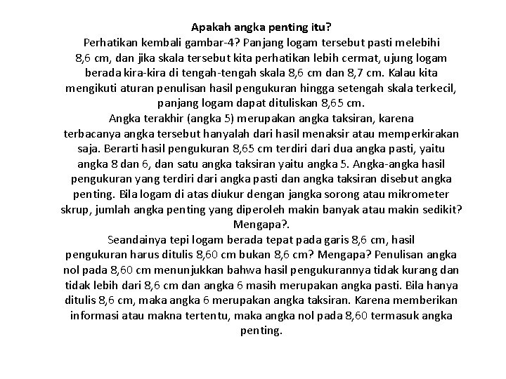 Apakah angka penting itu? Perhatikan kembali gambar-4? Panjang logam tersebut pasti melebihi 8, 6