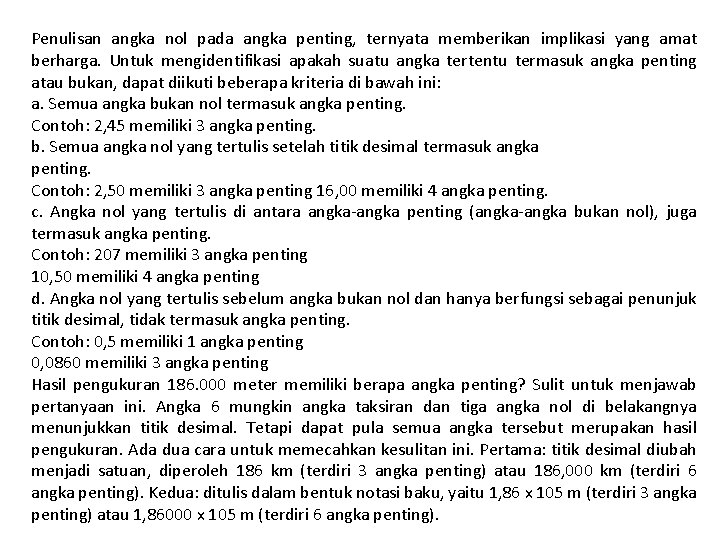 Penulisan angka nol pada angka penting, ternyata memberikan implikasi yang amat berharga. Untuk mengidentifikasi