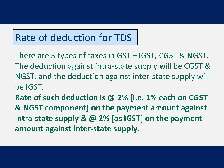 Rate of deduction for TDS There are 3 types of taxes in GST –