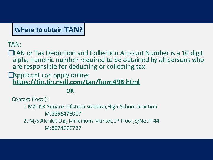 Where to obtain TAN? TAN: �TAN or Tax Deduction and Collection Account Number is