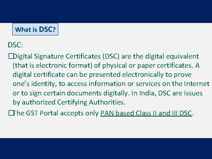 What is DSC? DSC: �Digital Signature Certificates (DSC) are the digital equivalent (that is