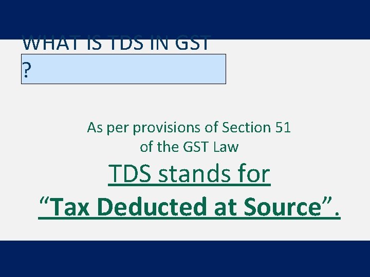 WHAT IS TDS IN GST ? As per provisions of Section 51 of the