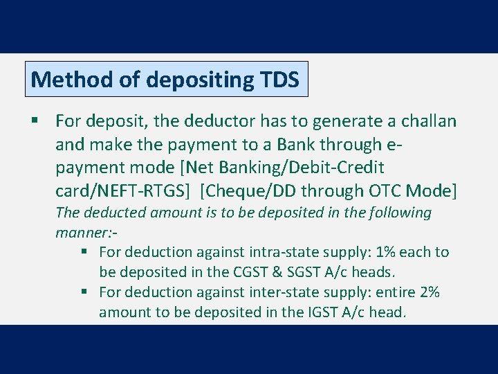 Method of depositing TDS § For deposit, the deductor has to generate a challan