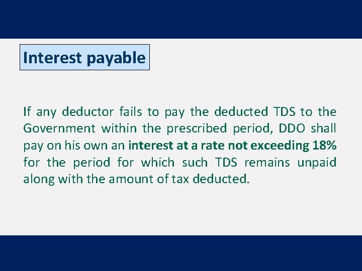 Interest payable If any deductor fails to pay the deducted TDS to the Government