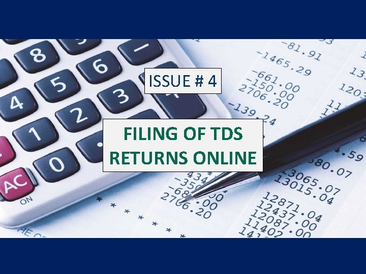 ISSUE # 4 FILING OF TDS RETURNS ONLINE 