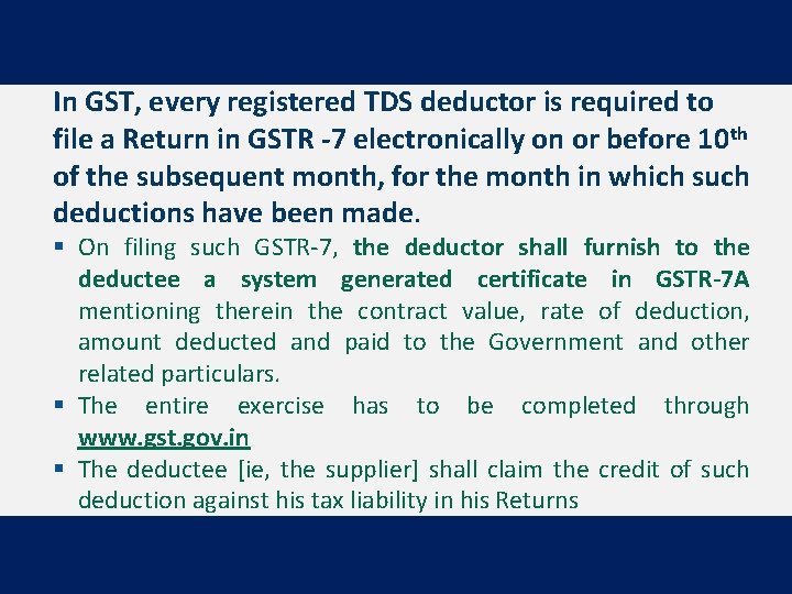 In GST, every registered TDS deductor is required to file a Return in GSTR