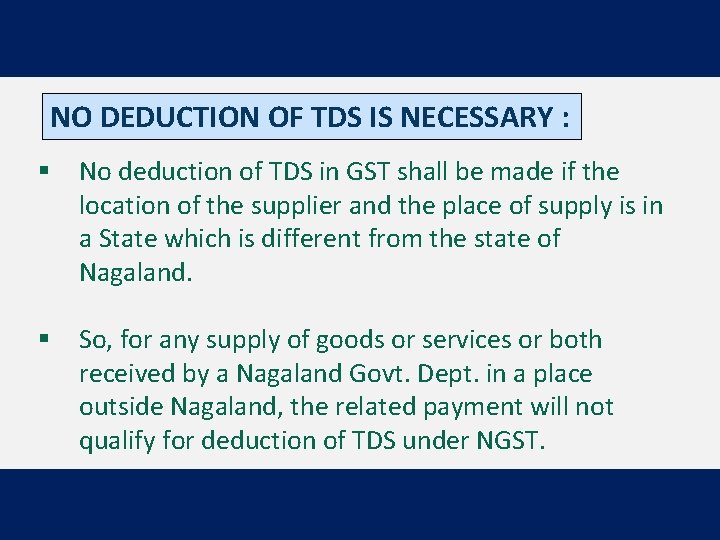 NO DEDUCTION OF TDS IS NECESSARY : § No deduction of TDS in GST