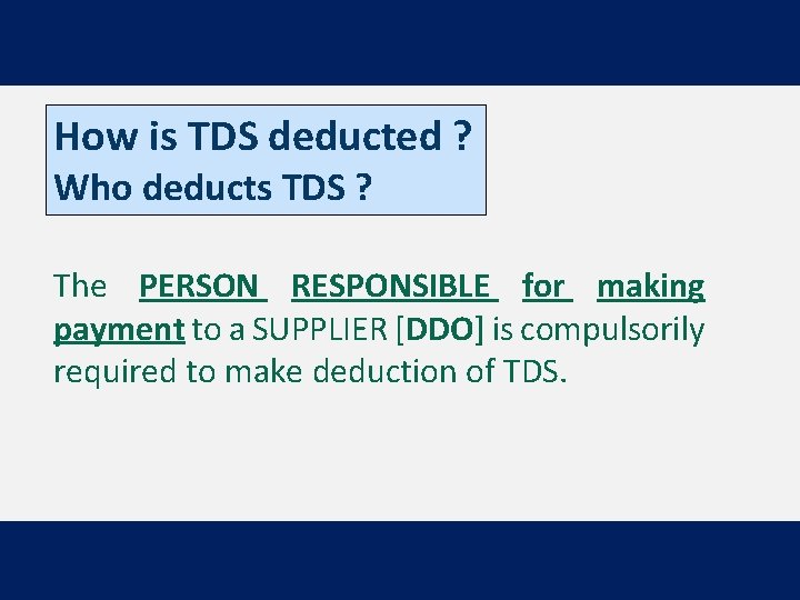 How is TDS deducted ? Who deducts TDS ? The PERSON RESPONSIBLE for making