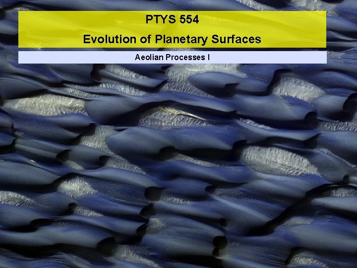 PTYS 554 Evolution of Planetary Surfaces Aeolian Processes I 