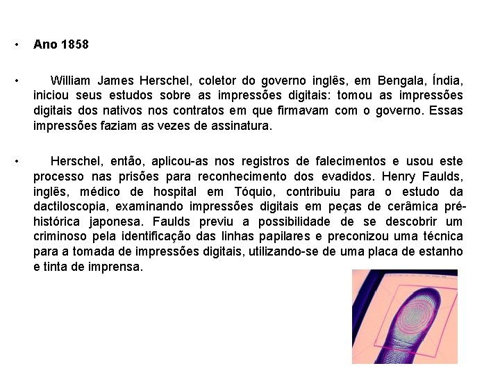 • Ano 1858 • William James Herschel, coletor do governo inglês, em Bengala, • Ano 1858 • William James Herschel, coletor do governo inglês, em Bengala,