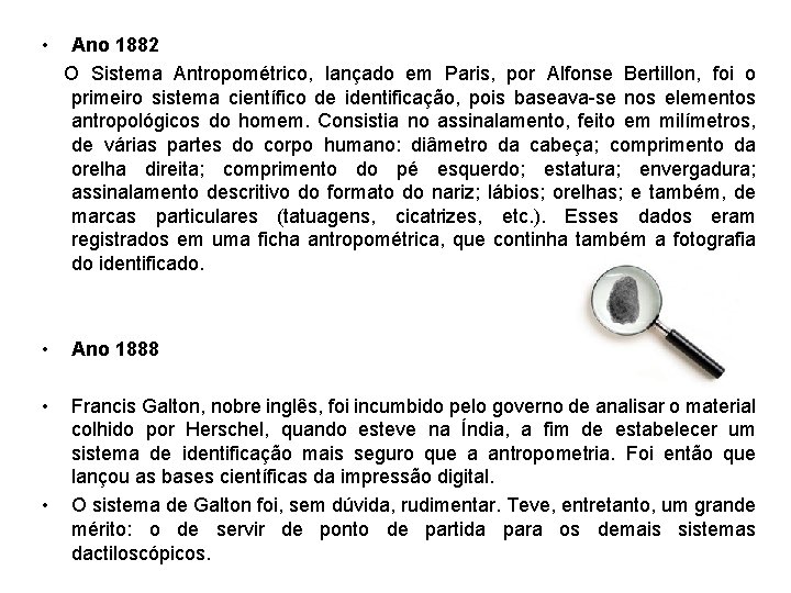 • Ano 1882 O Sistema Antropométrico, lançado em Paris, por Alfonse Bertillon, foi • Ano 1882 O Sistema Antropométrico, lançado em Paris, por Alfonse Bertillon, foi