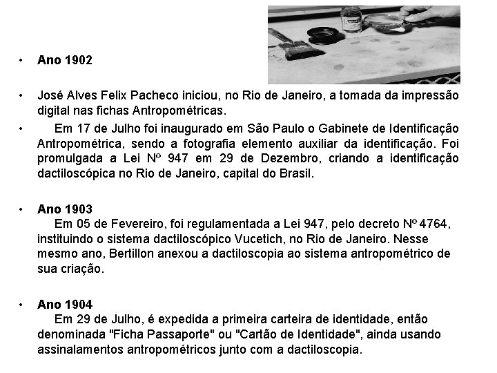 • Ano 1902 • José Alves Felix Pacheco iniciou, no Rio de Janeiro, • Ano 1902 • José Alves Felix Pacheco iniciou, no Rio de Janeiro,