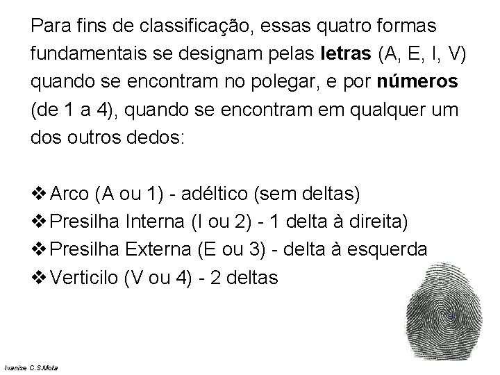 Para fins de classificação, essas quatro formas fundamentais se designam pelas letras (A, E, Para fins de classificação, essas quatro formas fundamentais se designam pelas letras (A, E,