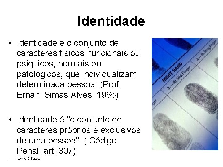 Identidade • Identidade é o conjunto de caracteres físicos, funcionais ou psíquicos, normais ou Identidade • Identidade é o conjunto de caracteres físicos, funcionais ou psíquicos, normais ou