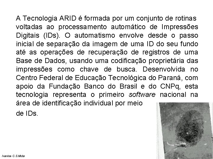 A Tecnologia ARID é formada por um conjunto de rotinas voltadas ao processamento automático A Tecnologia ARID é formada por um conjunto de rotinas voltadas ao processamento automático