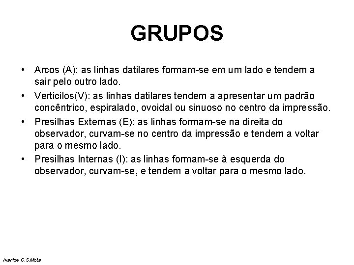 GRUPOS • Arcos (A): as linhas datilares formam-se em um lado e tendem a GRUPOS • Arcos (A): as linhas datilares formam-se em um lado e tendem a