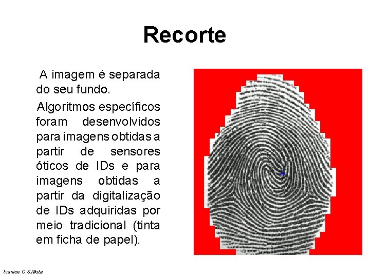 Recorte A imagem é separada do seu fundo. Algoritmos específicos foram desenvolvidos para imagens Recorte A imagem é separada do seu fundo. Algoritmos específicos foram desenvolvidos para imagens