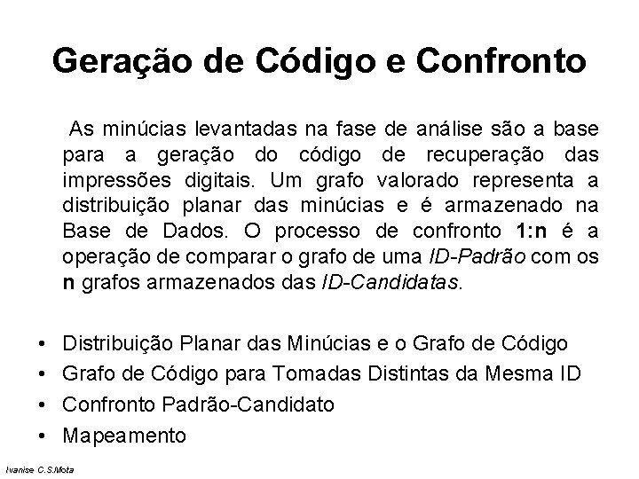 Geração de Código e Confronto As minúcias levantadas na fase de análise são a Geração de Código e Confronto As minúcias levantadas na fase de análise são a