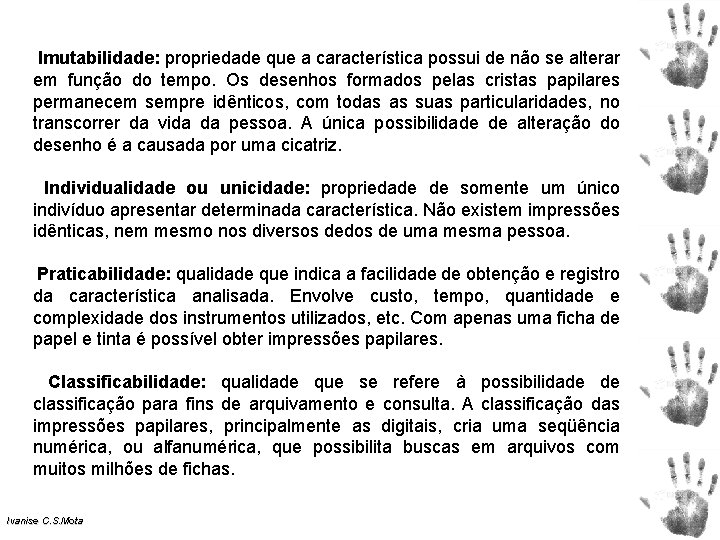 Imutabilidade: propriedade que a característica possui de não se alterar em função do Imutabilidade: propriedade que a característica possui de não se alterar em função do