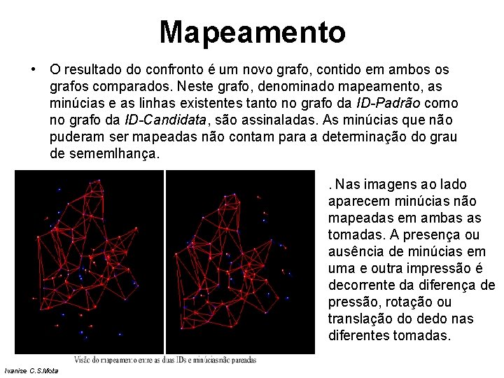 Mapeamento • O resultado do confronto é um novo grafo, contido em ambos os Mapeamento • O resultado do confronto é um novo grafo, contido em ambos os