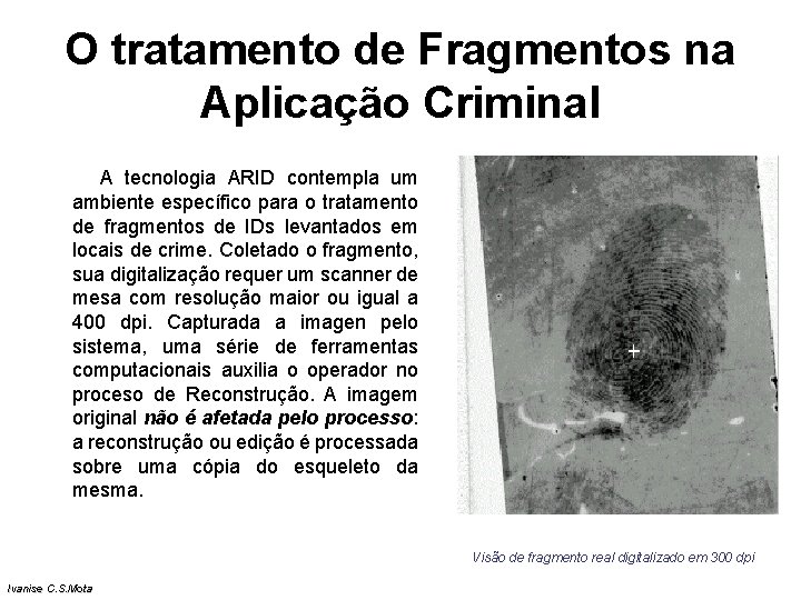 O tratamento de Fragmentos na Aplicação Criminal A tecnologia ARID contempla um ambiente específico O tratamento de Fragmentos na Aplicação Criminal A tecnologia ARID contempla um ambiente específico