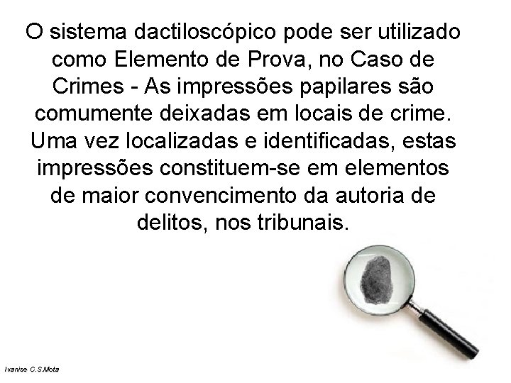 O sistema dactiloscópico pode ser utilizado como Elemento de Prova, no Caso de Crimes O sistema dactiloscópico pode ser utilizado como Elemento de Prova, no Caso de Crimes