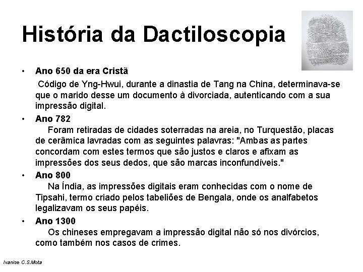 História da Dactiloscopia • • Ano 650 da era Cristã Código de Yng-Hwui, durante História da Dactiloscopia • • Ano 650 da era Cristã Código de Yng-Hwui, durante