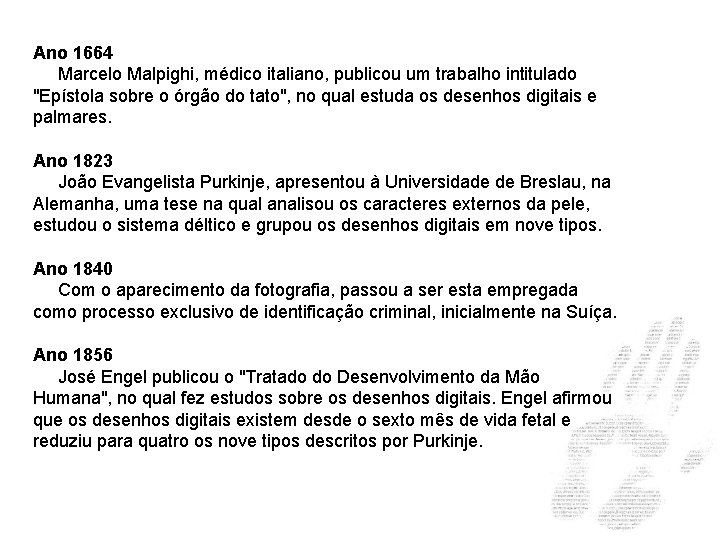 Ano 1664 Marcelo Malpighi, médico italiano, publicou um trabalho intitulado "Epístola sobre o órgão Ano 1664 Marcelo Malpighi, médico italiano, publicou um trabalho intitulado "Epístola sobre o órgão