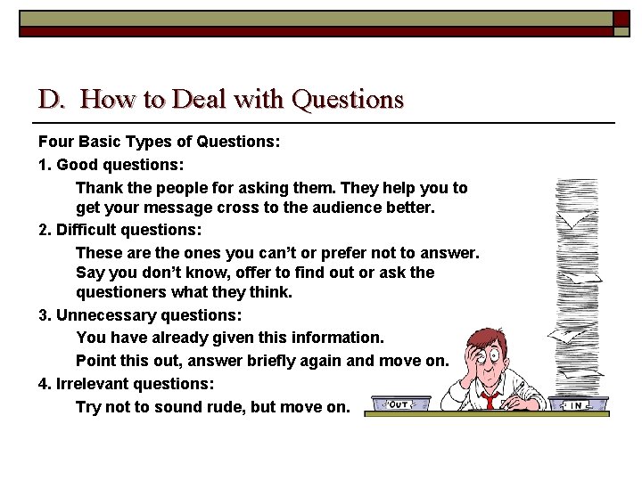 D. How to Deal with Questions Four Basic Types of Questions: 1. Good questions: