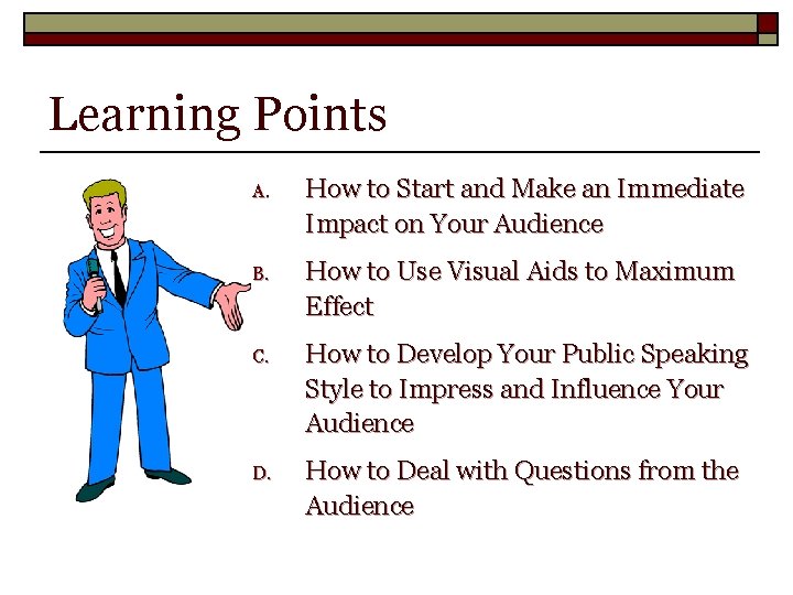Learning Points A. How to Start and Make an Immediate Impact on Your Audience