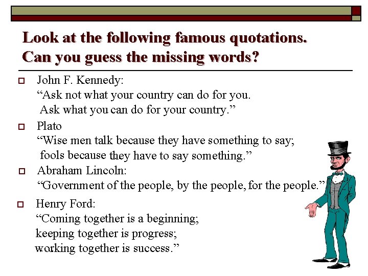 Look at the following famous quotations. Can you guess the missing words? o o