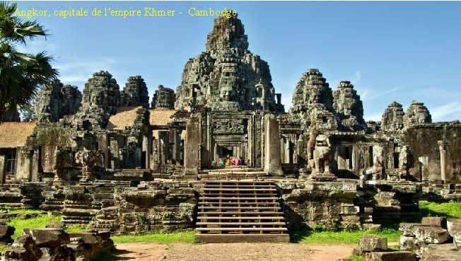 Angkor, capitale de l'empire Khmer - Cambodge 