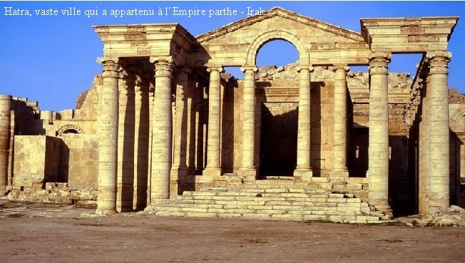 Hatra, vaste ville qui a appartenu à l’Empire parthe - Irak 