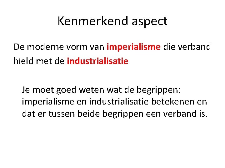 Kenmerkend aspect De moderne vorm van imperialisme die verband hield met de industrialisatie Je Kenmerkend aspect De moderne vorm van imperialisme die verband hield met de industrialisatie Je
