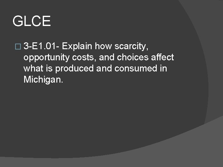 GLCE � 3 -E 1. 01 - Explain how scarcity, opportunity costs, and choices