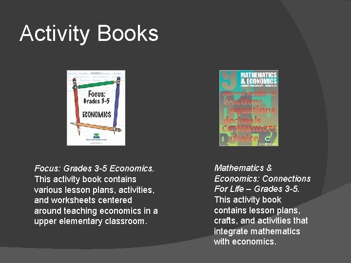 Activity Books Focus: Grades 3 -5 Economics. This activity book contains various lesson plans,