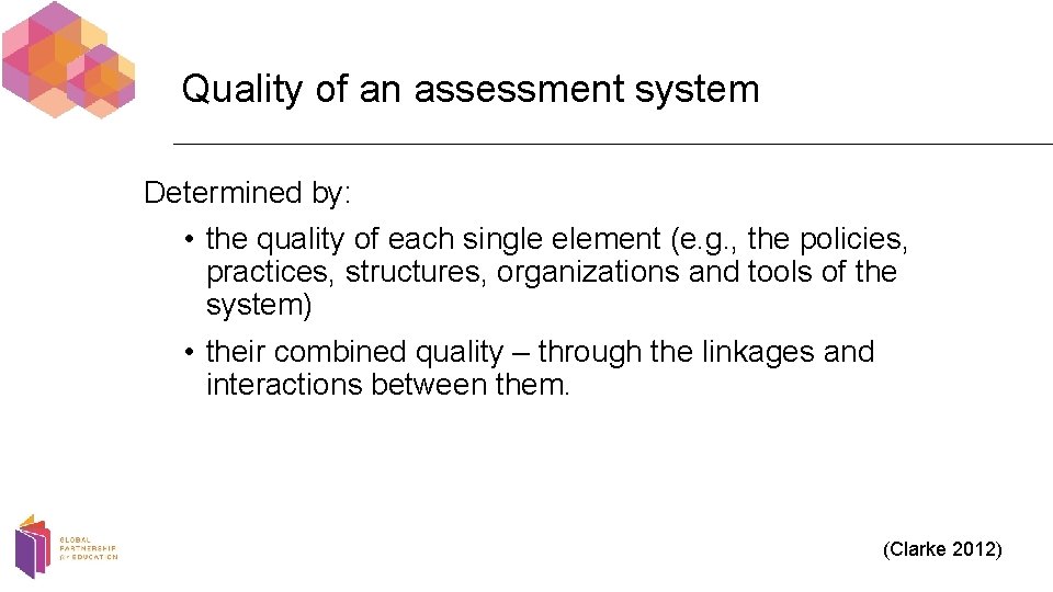 Quality of an assessment system Determined by: • the quality of each single element