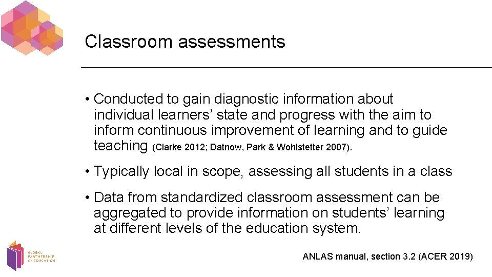 Classroom assessments • Conducted to gain diagnostic information about individual learners’ state and progress