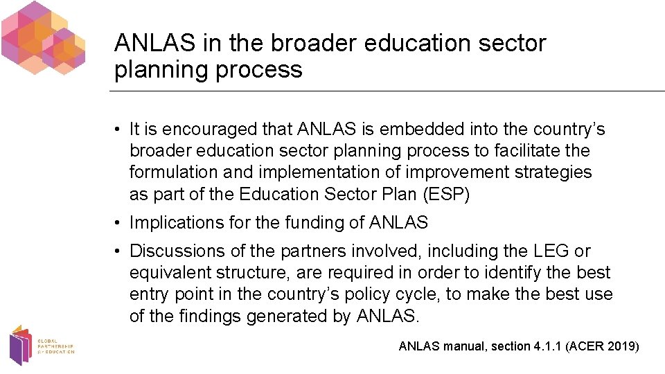 ANLAS in the broader education sector planning process • It is encouraged that ANLAS