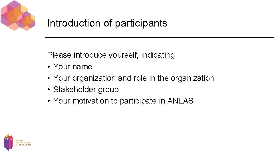 Introduction of participants Please introduce yourself, indicating: • Your name • Your organization and